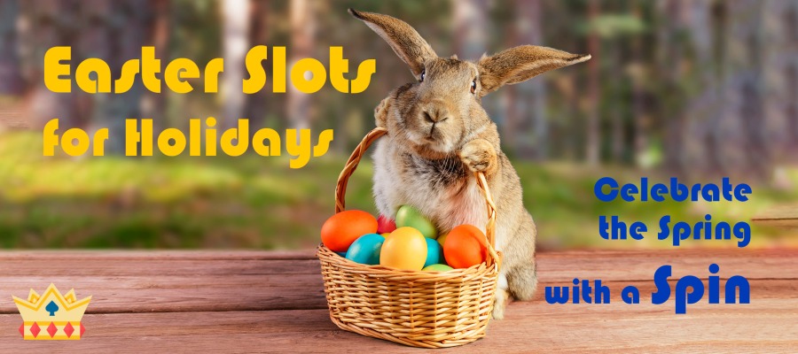 Choosing Easter Slots for Holidays. Celebrate the Spring with a Spin