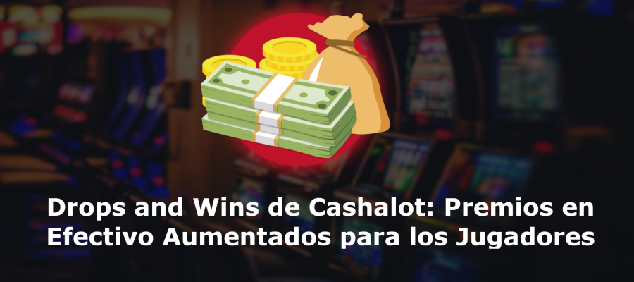 Drops and Wins de Cashalot: Premios en Efectivo Aumentados para los Jugadores en Línea