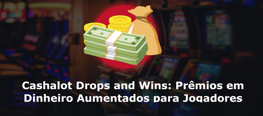 Cashalot Drops and Wins: Prêmios em Dinheiro Aumentados para Jogadores Online