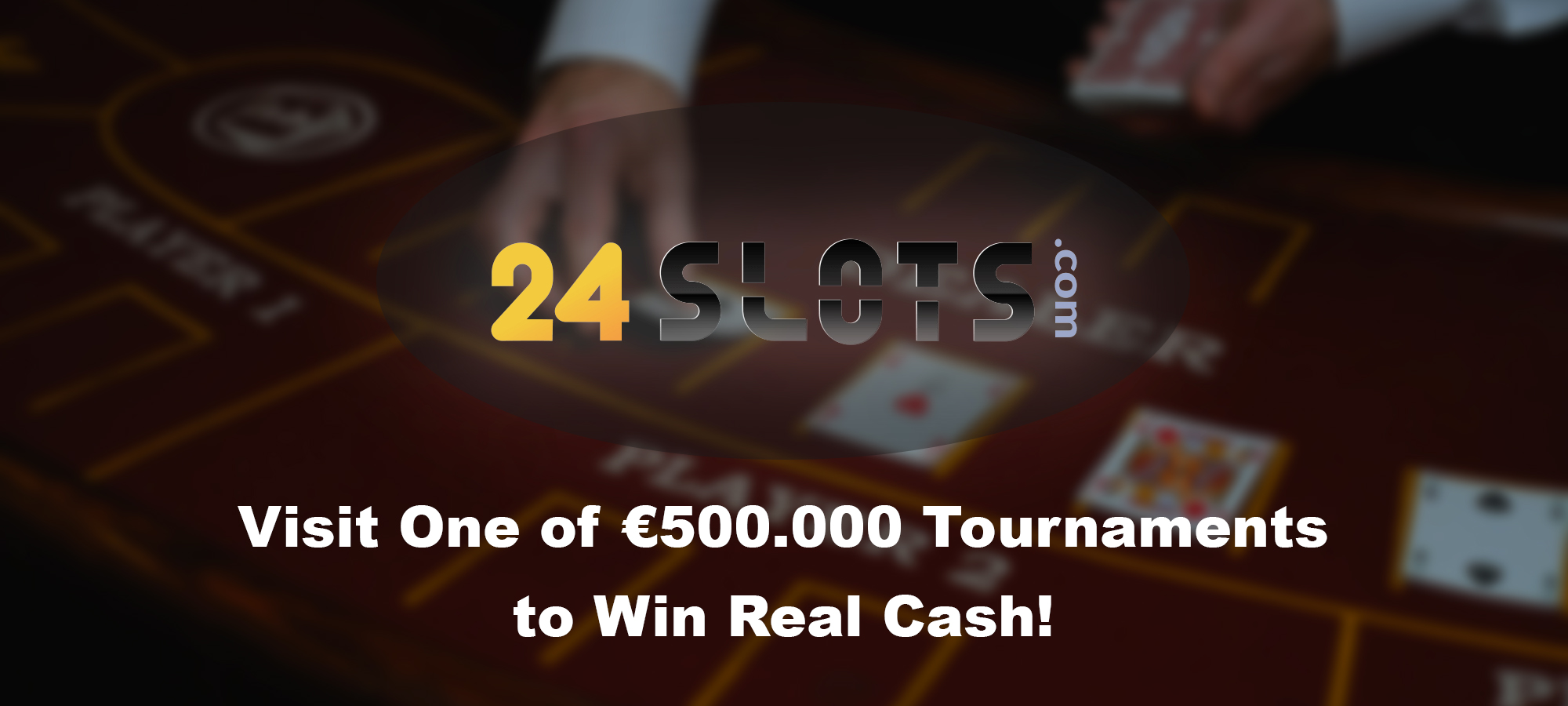 Visit One of €500.000 Tournaments to Win Real Cash!