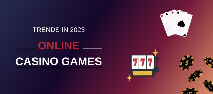 The Future of Online Casino Gaming: Trends to Watch Out for in 2023