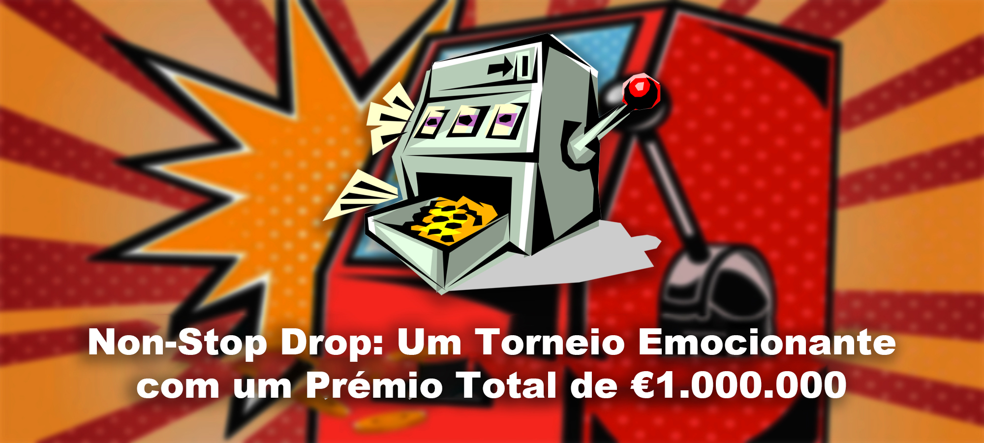 Non-Stop Drop: Um Torneio Emocionante com um Prémio Total de €1.000.000